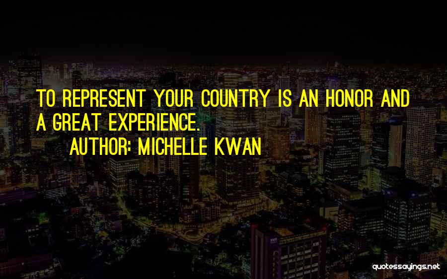 Michelle Kwan Quotes: To Represent Your Country Is An Honor And A Great Experience.