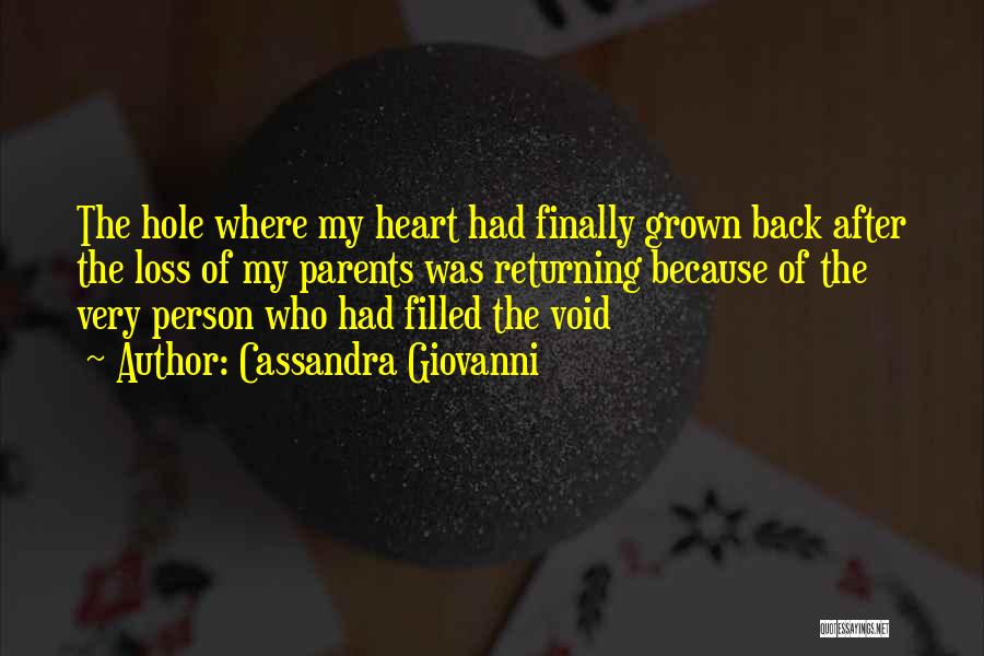 Cassandra Giovanni Quotes: The Hole Where My Heart Had Finally Grown Back After The Loss Of My Parents Was Returning Because Of The