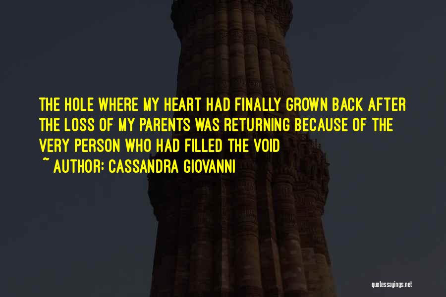 Cassandra Giovanni Quotes: The Hole Where My Heart Had Finally Grown Back After The Loss Of My Parents Was Returning Because Of The