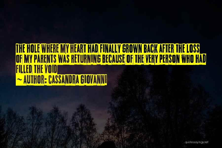 Cassandra Giovanni Quotes: The Hole Where My Heart Had Finally Grown Back After The Loss Of My Parents Was Returning Because Of The