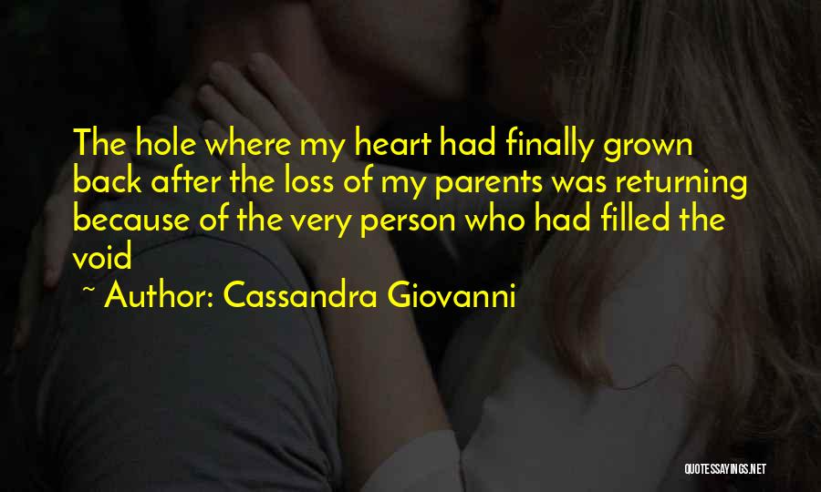 Cassandra Giovanni Quotes: The Hole Where My Heart Had Finally Grown Back After The Loss Of My Parents Was Returning Because Of The