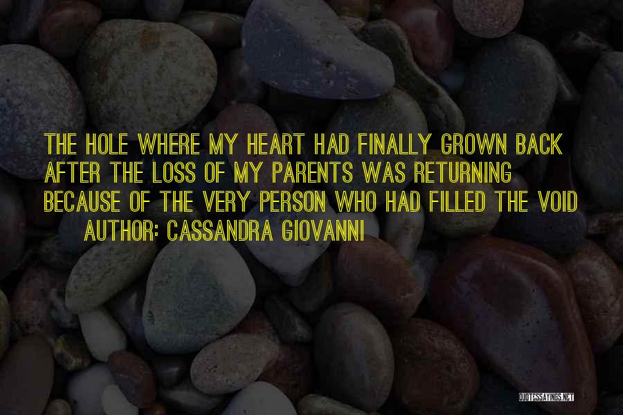 Cassandra Giovanni Quotes: The Hole Where My Heart Had Finally Grown Back After The Loss Of My Parents Was Returning Because Of The