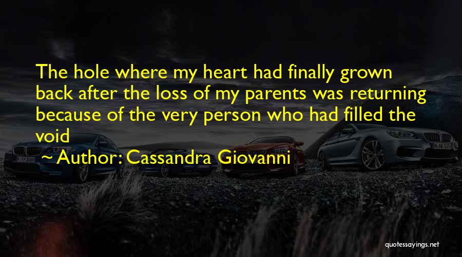 Cassandra Giovanni Quotes: The Hole Where My Heart Had Finally Grown Back After The Loss Of My Parents Was Returning Because Of The