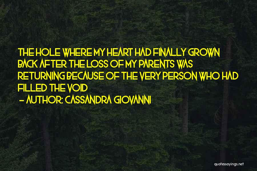 Cassandra Giovanni Quotes: The Hole Where My Heart Had Finally Grown Back After The Loss Of My Parents Was Returning Because Of The