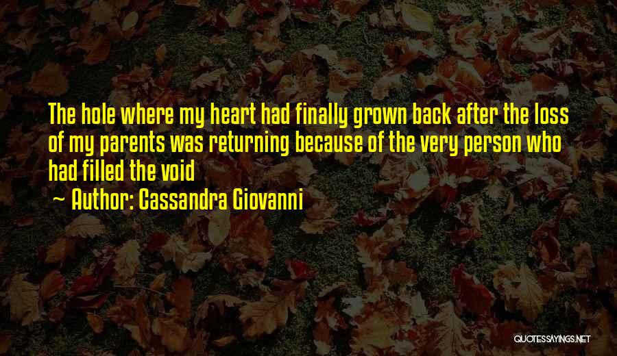 Cassandra Giovanni Quotes: The Hole Where My Heart Had Finally Grown Back After The Loss Of My Parents Was Returning Because Of The