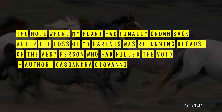 Cassandra Giovanni Quotes: The Hole Where My Heart Had Finally Grown Back After The Loss Of My Parents Was Returning Because Of The