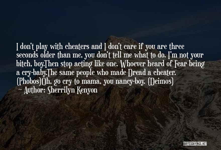 Sherrilyn Kenyon Quotes: I Don't Play With Cheaters And I Don't Care If You Are Three Seconds Older Than Me, You Don't Tell