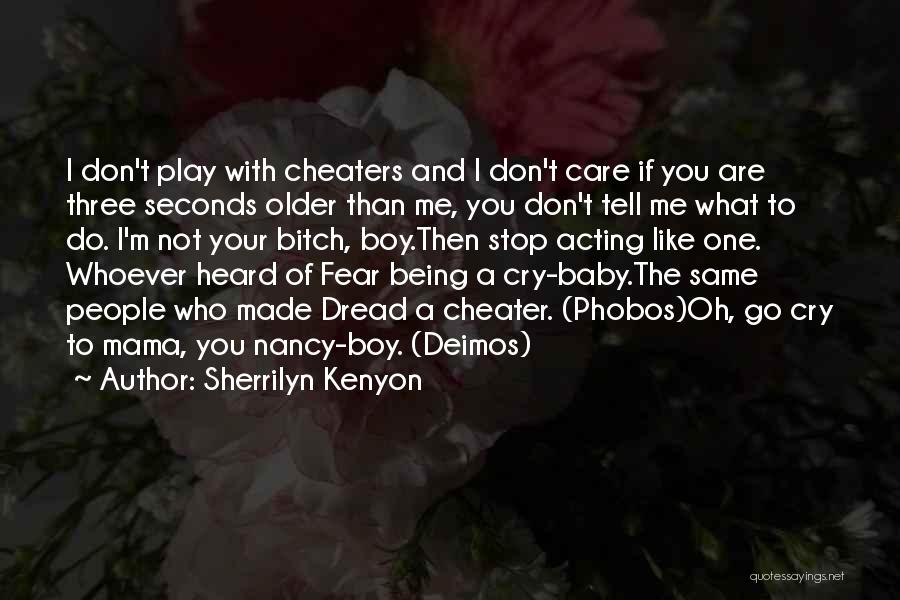 Sherrilyn Kenyon Quotes: I Don't Play With Cheaters And I Don't Care If You Are Three Seconds Older Than Me, You Don't Tell