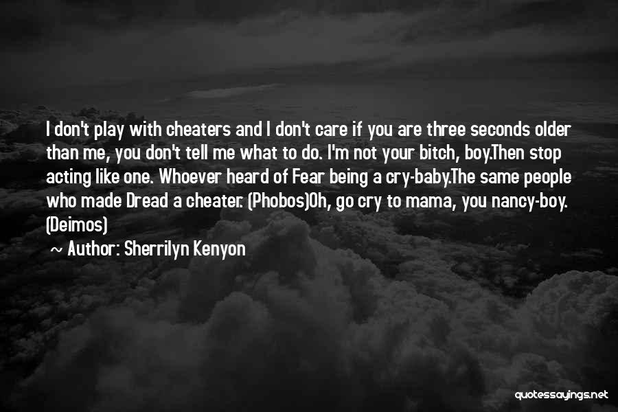 Sherrilyn Kenyon Quotes: I Don't Play With Cheaters And I Don't Care If You Are Three Seconds Older Than Me, You Don't Tell