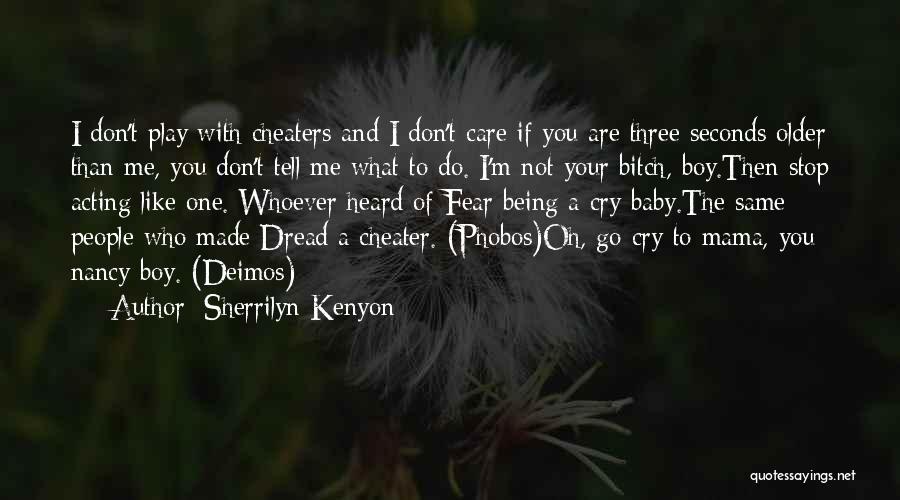 Sherrilyn Kenyon Quotes: I Don't Play With Cheaters And I Don't Care If You Are Three Seconds Older Than Me, You Don't Tell