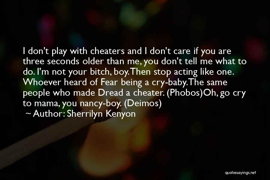 Sherrilyn Kenyon Quotes: I Don't Play With Cheaters And I Don't Care If You Are Three Seconds Older Than Me, You Don't Tell