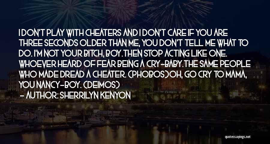 Sherrilyn Kenyon Quotes: I Don't Play With Cheaters And I Don't Care If You Are Three Seconds Older Than Me, You Don't Tell