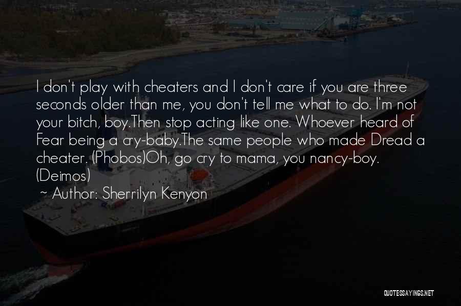 Sherrilyn Kenyon Quotes: I Don't Play With Cheaters And I Don't Care If You Are Three Seconds Older Than Me, You Don't Tell