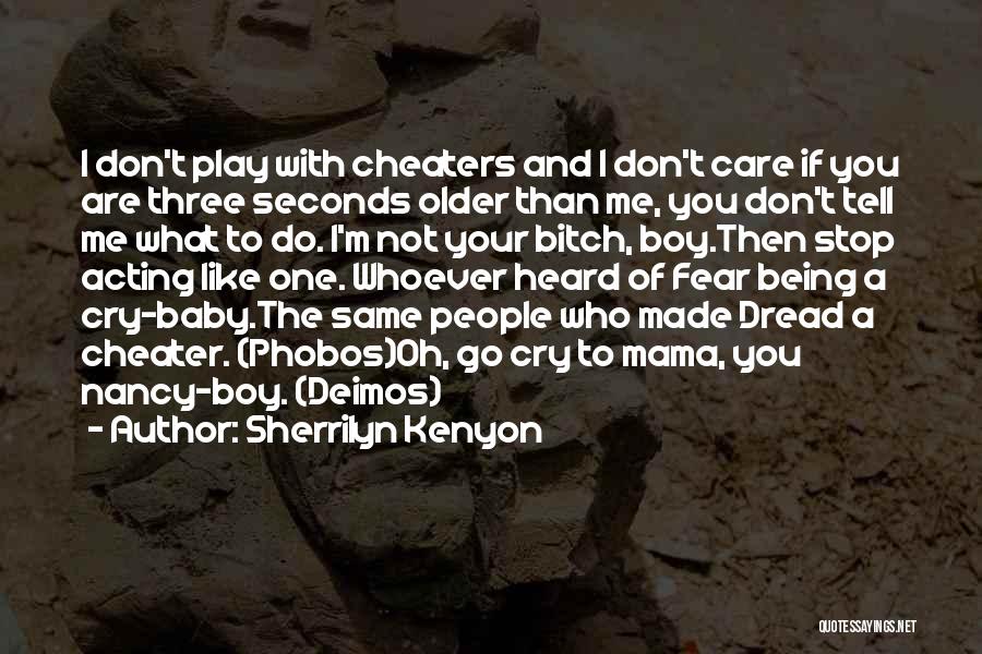 Sherrilyn Kenyon Quotes: I Don't Play With Cheaters And I Don't Care If You Are Three Seconds Older Than Me, You Don't Tell