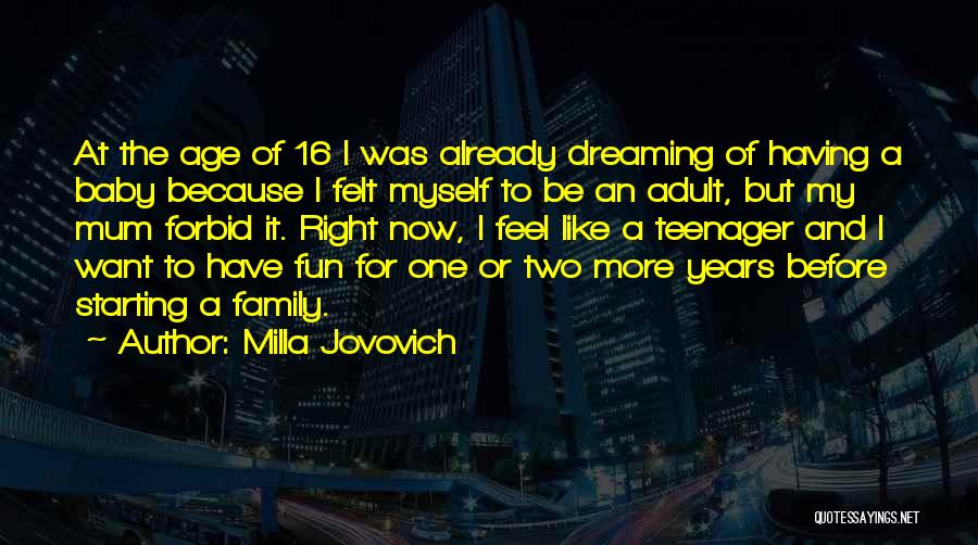 Milla Jovovich Quotes: At The Age Of 16 I Was Already Dreaming Of Having A Baby Because I Felt Myself To Be An