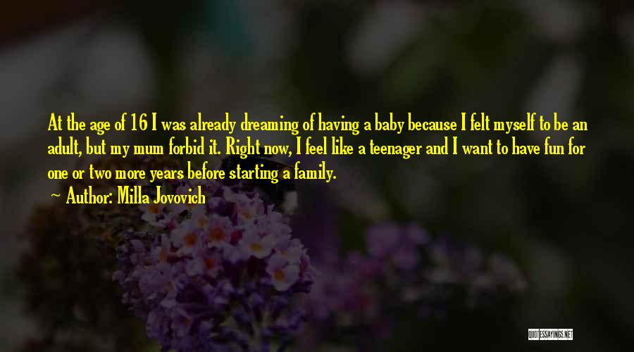 Milla Jovovich Quotes: At The Age Of 16 I Was Already Dreaming Of Having A Baby Because I Felt Myself To Be An