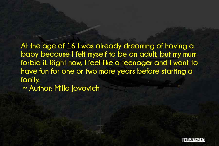Milla Jovovich Quotes: At The Age Of 16 I Was Already Dreaming Of Having A Baby Because I Felt Myself To Be An