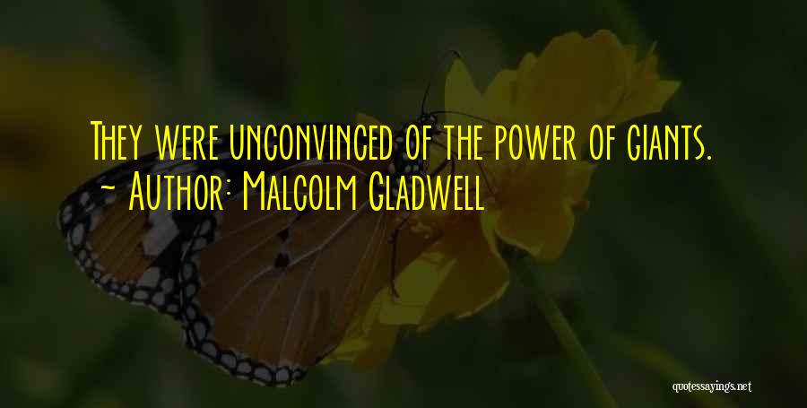 Malcolm Gladwell Quotes: They Were Unconvinced Of The Power Of Giants.