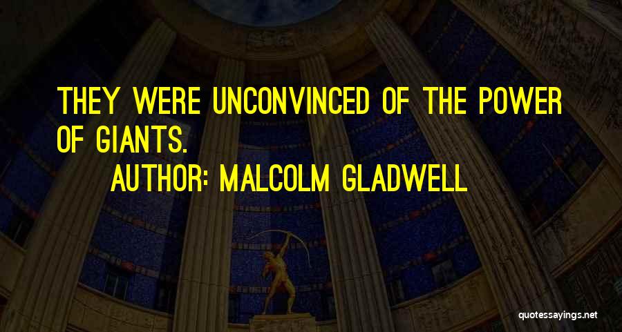 Malcolm Gladwell Quotes: They Were Unconvinced Of The Power Of Giants.