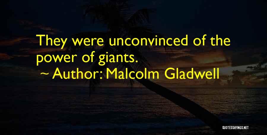 Malcolm Gladwell Quotes: They Were Unconvinced Of The Power Of Giants.