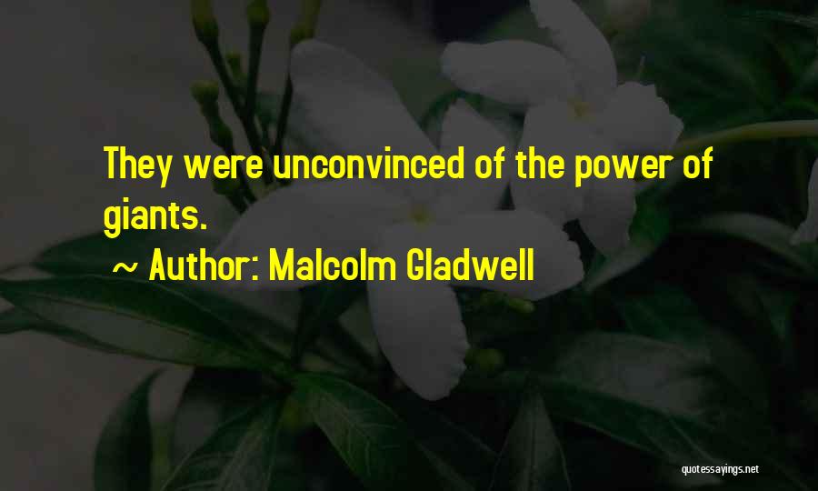 Malcolm Gladwell Quotes: They Were Unconvinced Of The Power Of Giants.