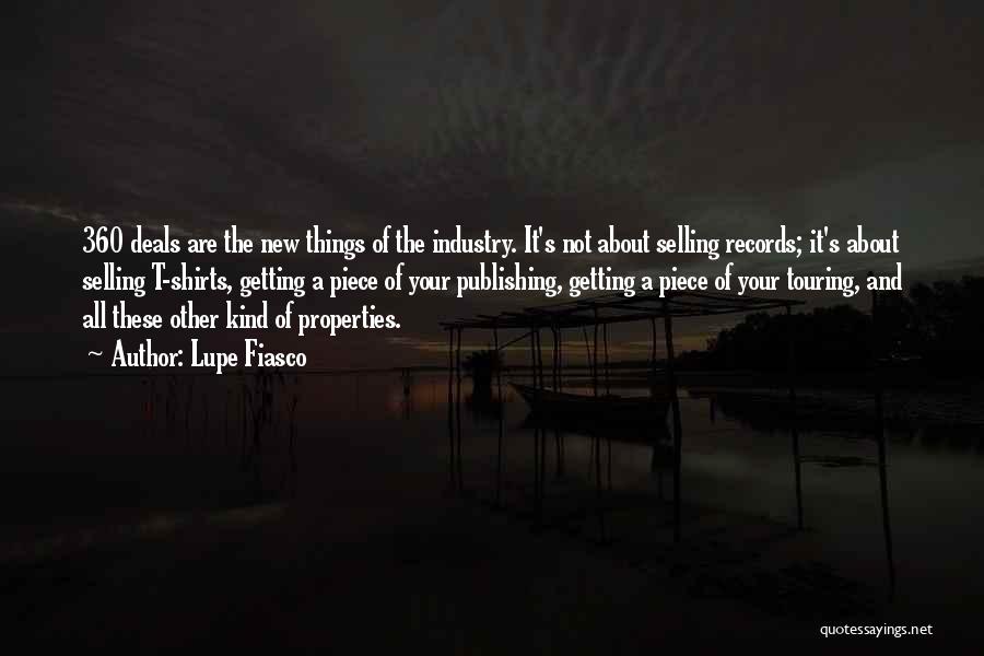 Lupe Fiasco Quotes: 360 Deals Are The New Things Of The Industry. It's Not About Selling Records; It's About Selling T-shirts, Getting A