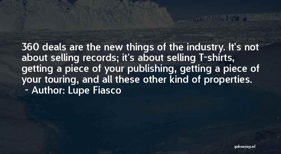 Lupe Fiasco Quotes: 360 Deals Are The New Things Of The Industry. It's Not About Selling Records; It's About Selling T-shirts, Getting A