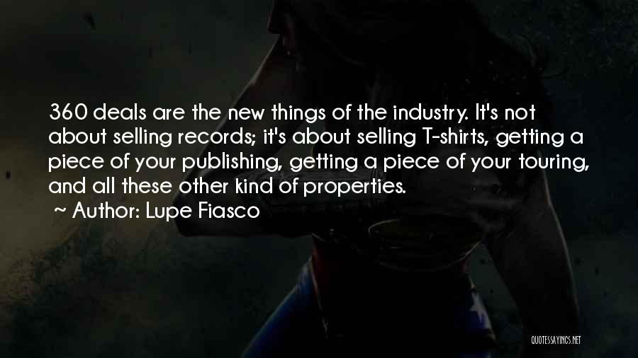 Lupe Fiasco Quotes: 360 Deals Are The New Things Of The Industry. It's Not About Selling Records; It's About Selling T-shirts, Getting A