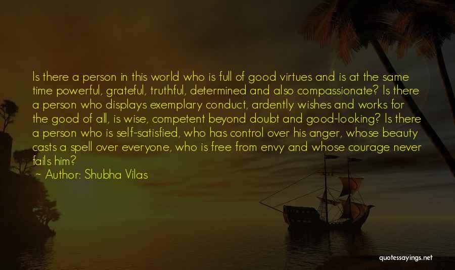 Shubha Vilas Quotes: Is There A Person In This World Who Is Full Of Good Virtues And Is At The Same Time Powerful,