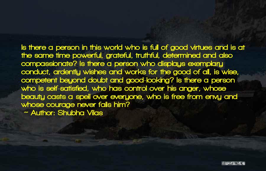 Shubha Vilas Quotes: Is There A Person In This World Who Is Full Of Good Virtues And Is At The Same Time Powerful,