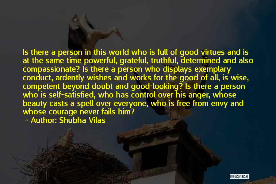 Shubha Vilas Quotes: Is There A Person In This World Who Is Full Of Good Virtues And Is At The Same Time Powerful,