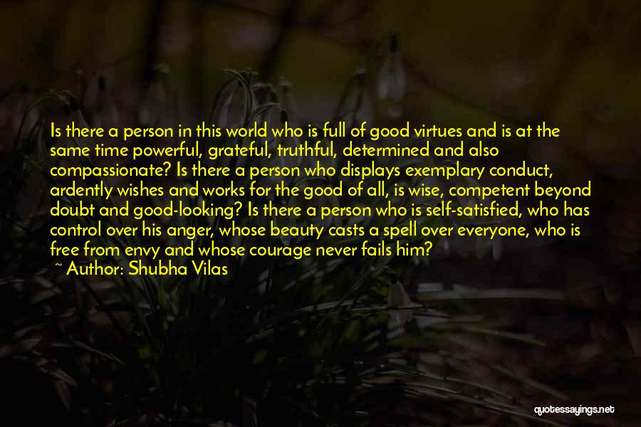 Shubha Vilas Quotes: Is There A Person In This World Who Is Full Of Good Virtues And Is At The Same Time Powerful,