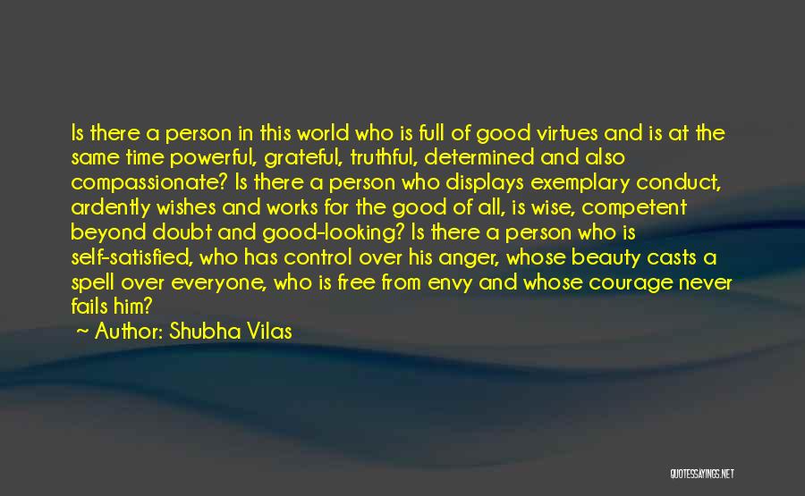 Shubha Vilas Quotes: Is There A Person In This World Who Is Full Of Good Virtues And Is At The Same Time Powerful,