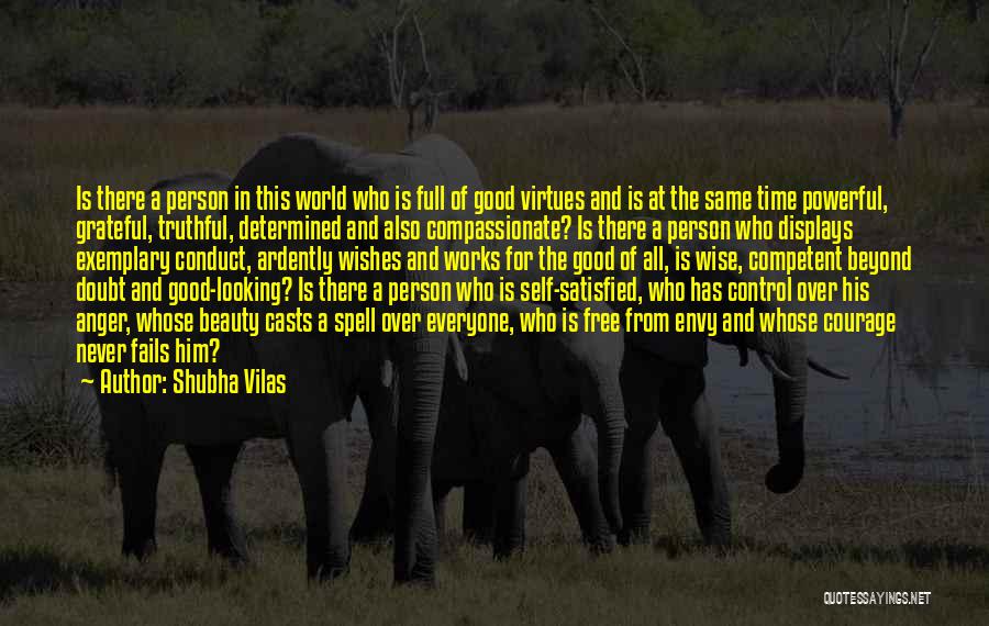 Shubha Vilas Quotes: Is There A Person In This World Who Is Full Of Good Virtues And Is At The Same Time Powerful,