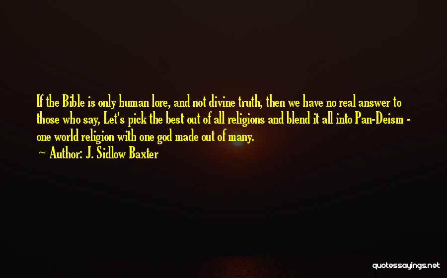 J. Sidlow Baxter Quotes: If The Bible Is Only Human Lore, And Not Divine Truth, Then We Have No Real Answer To Those Who