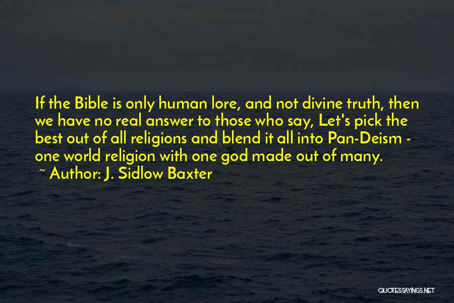 J. Sidlow Baxter Quotes: If The Bible Is Only Human Lore, And Not Divine Truth, Then We Have No Real Answer To Those Who