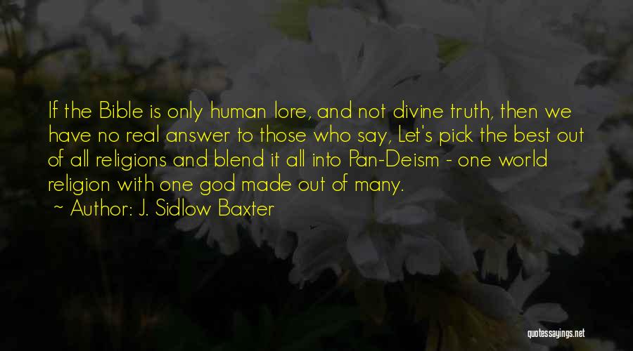 J. Sidlow Baxter Quotes: If The Bible Is Only Human Lore, And Not Divine Truth, Then We Have No Real Answer To Those Who