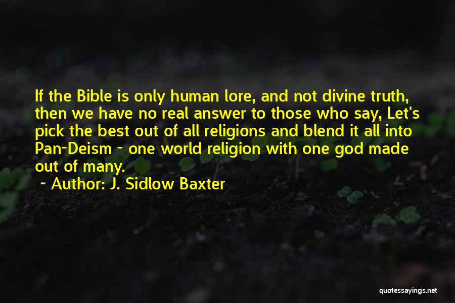 J. Sidlow Baxter Quotes: If The Bible Is Only Human Lore, And Not Divine Truth, Then We Have No Real Answer To Those Who