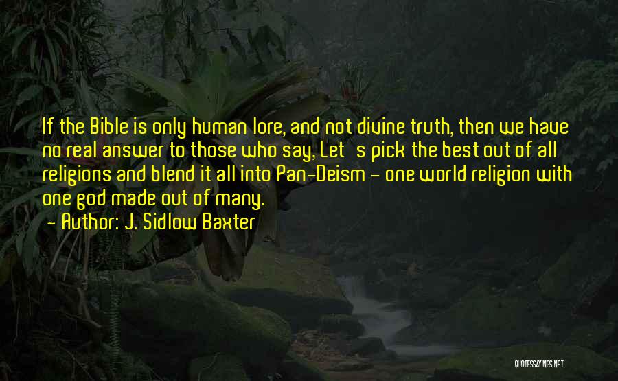 J. Sidlow Baxter Quotes: If The Bible Is Only Human Lore, And Not Divine Truth, Then We Have No Real Answer To Those Who