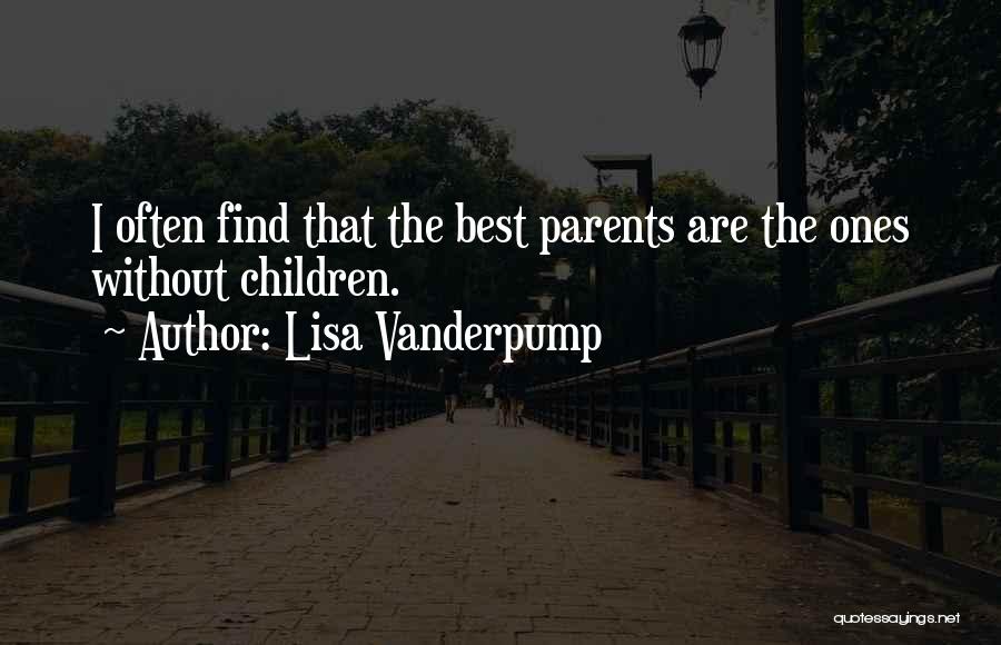 Lisa Vanderpump Quotes: I Often Find That The Best Parents Are The Ones Without Children.