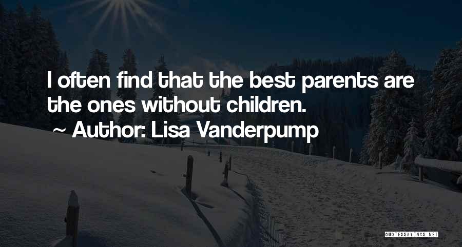 Lisa Vanderpump Quotes: I Often Find That The Best Parents Are The Ones Without Children.