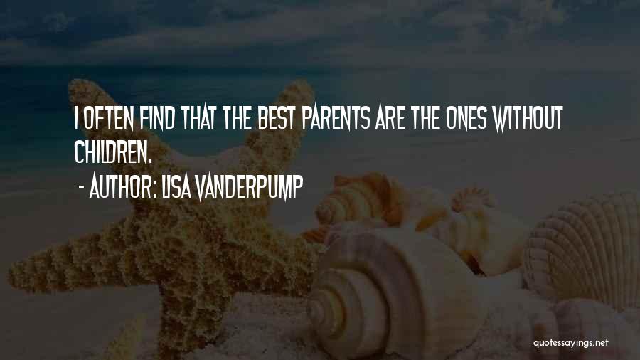 Lisa Vanderpump Quotes: I Often Find That The Best Parents Are The Ones Without Children.