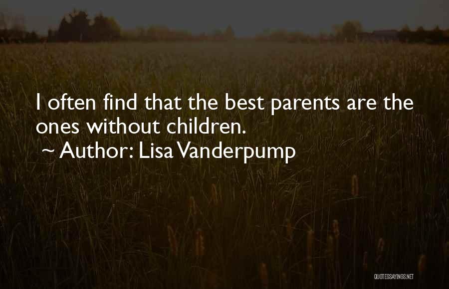 Lisa Vanderpump Quotes: I Often Find That The Best Parents Are The Ones Without Children.