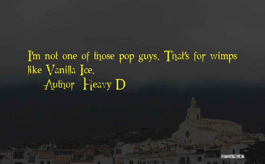Heavy D Quotes: I'm Not One Of Those Pop Guys. That's For Wimps Like Vanilla Ice.
