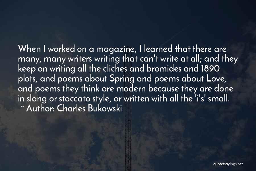 Charles Bukowski Quotes: When I Worked On A Magazine, I Learned That There Are Many, Many Writers Writing That Can't Write At All;