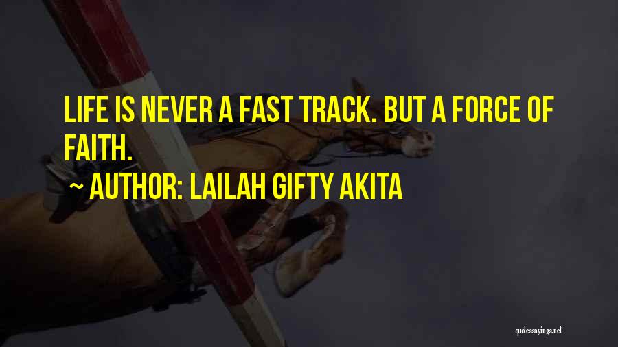 Lailah Gifty Akita Quotes: Life Is Never A Fast Track. But A Force Of Faith.