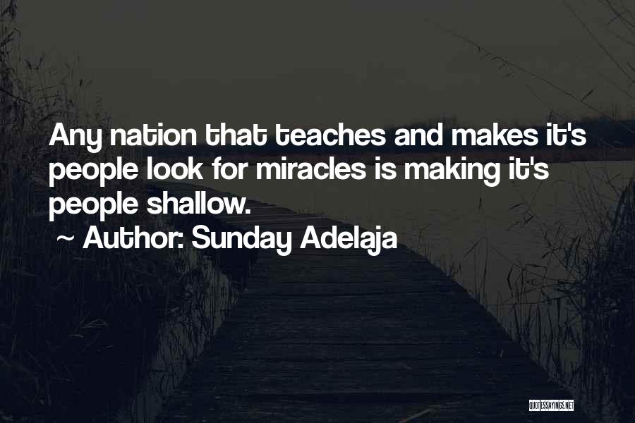 Sunday Adelaja Quotes: Any Nation That Teaches And Makes It's People Look For Miracles Is Making It's People Shallow.