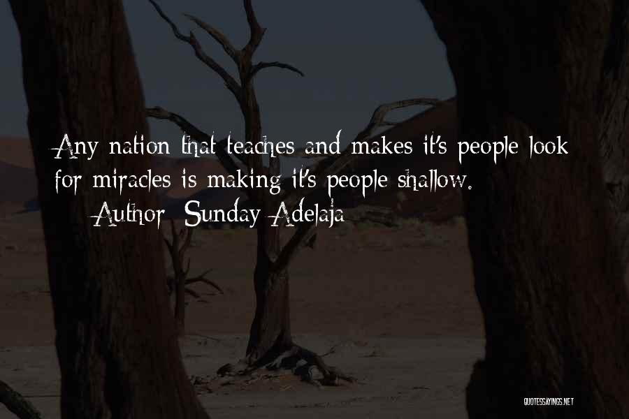 Sunday Adelaja Quotes: Any Nation That Teaches And Makes It's People Look For Miracles Is Making It's People Shallow.