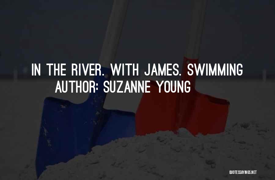 Suzanne Young Quotes: In The River. With James. Swimming