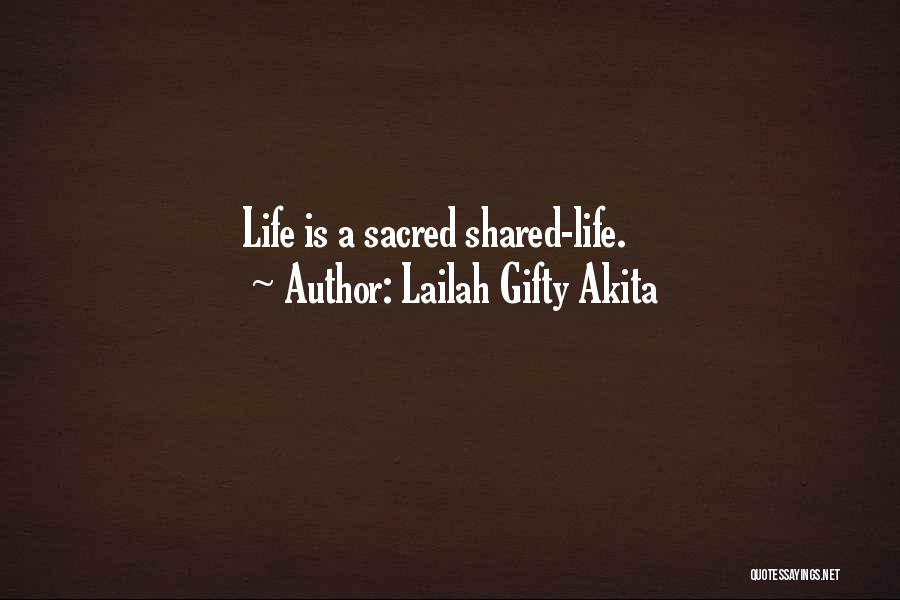 Lailah Gifty Akita Quotes: Life Is A Sacred Shared-life.